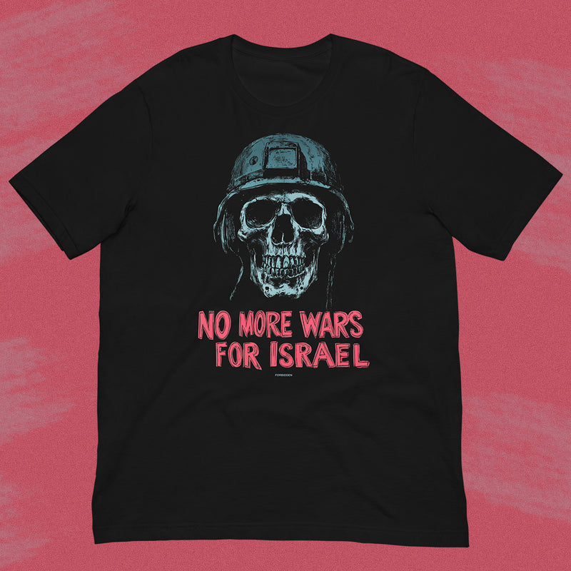 No More Wars for Israel - T-Shirt